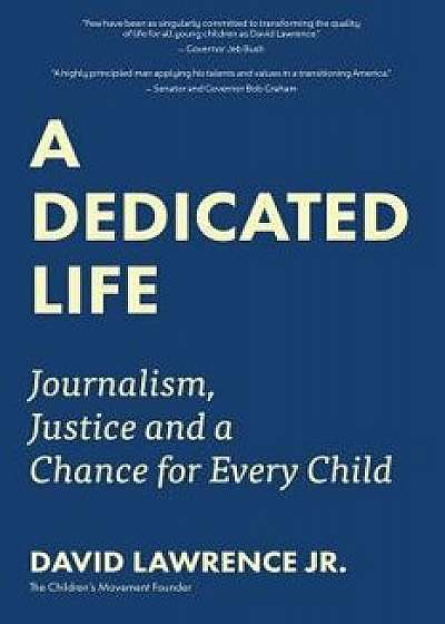 A Dedicated Life: Journalism, Justice and a Chance for Every Child, Hardcover/David Lawrence
