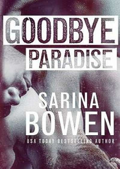 Goodbye Paradise, Paperback/Sarina Bowen