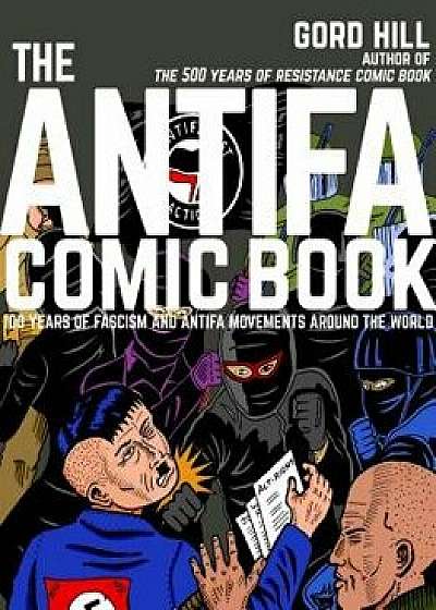 The Antifa Comic Book: 100 Years of Fascism and Antifa Movements, Paperback/Gord Hill