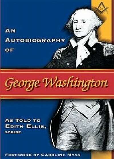 Autobiography of George Washington, Paperback/Edith Ellis