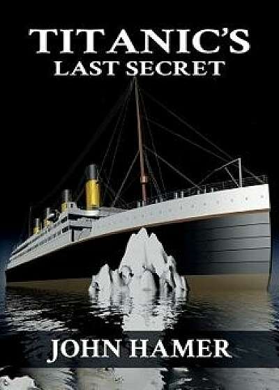Titanic's Last Secret, Paperback/John Hamer
