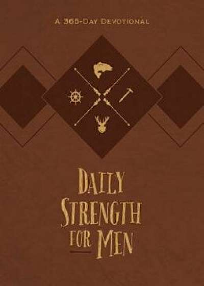 Daily Strength for Men: A 365-Day Devotional/Chris Bolinger