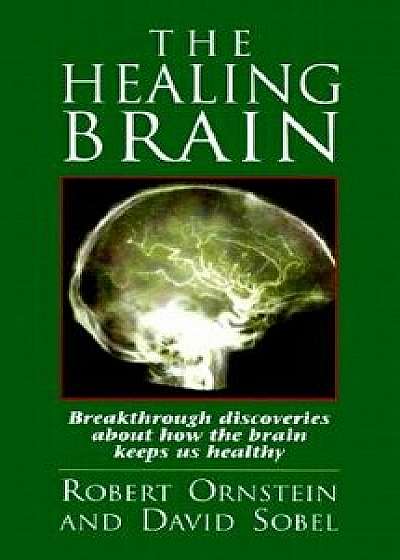 The Healing Brain: Breakthrough Discoveries about How the Brain Keeps Us Healthy, Paperback/Robert Ornstein