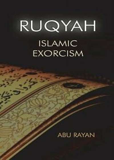 Coperta cărții Ruqyah: Islamic Exorcism, Paperback/Abu Ryan de Abu Ryan