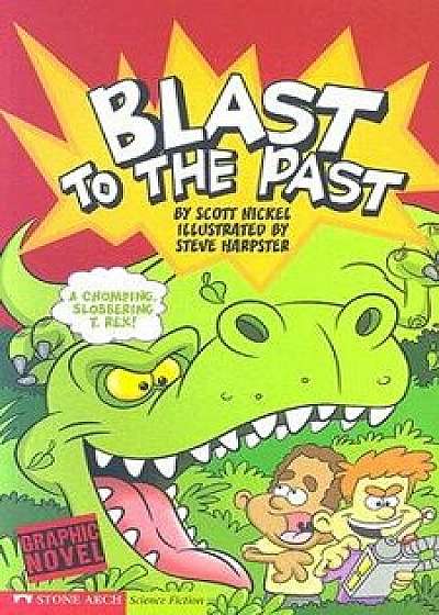 Blast to the Past: Time Blasters, Paperback/Scott Nickel