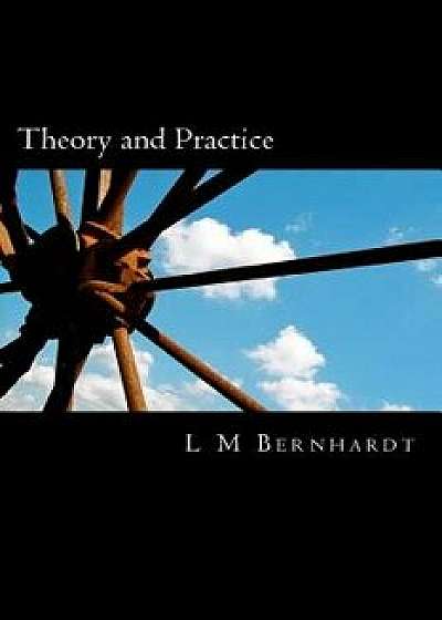 Theory and Practice: A Primer for Students of Applied Ethics, Paperback/L. M. Bernhardt