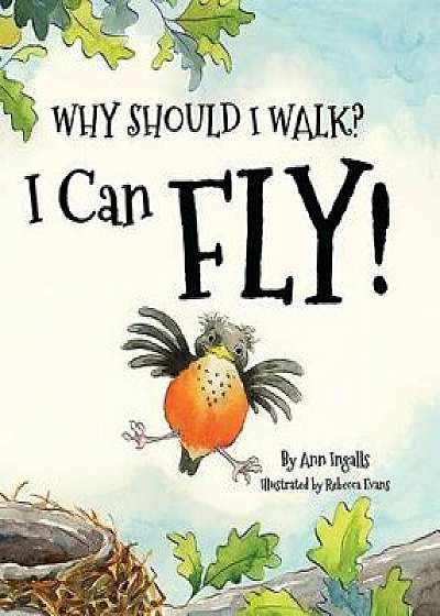Why Should I Walk? I Can Fly!, Hardcover/Ann Ingalls