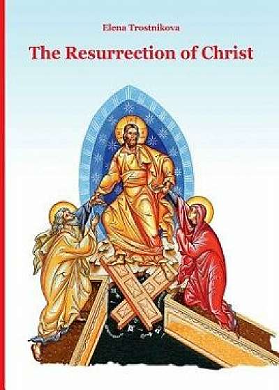 The Resurrection of Christ, Paperback/Elena Trostnikova