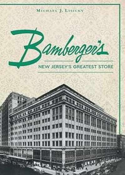 Coperta cărții Bamberger S: New Jersey S Greatest Store, Hardcover/Michael J. Lisicky