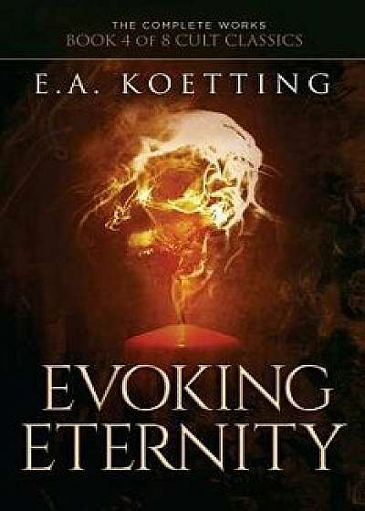 Evoking Eternity: Forbidden Rites of Evocation, Paperback/Timothy Donaghue