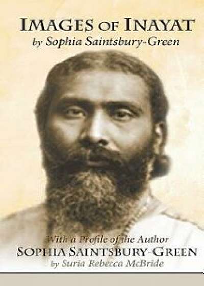 Images of Inayat: With a Profile of the Author Sophia Saintsbury-Green, Paperback/Sophia E. M. Saintsbury-Green