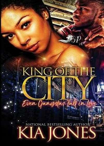 King of the City: Even Gangstas Fall in Love, Paperback/Kia Jones