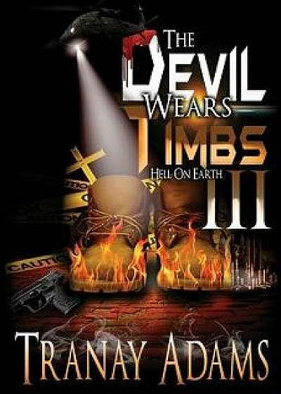The Devil Wears Timbs III: Hell on Earth, Paperback/Tranay Adams