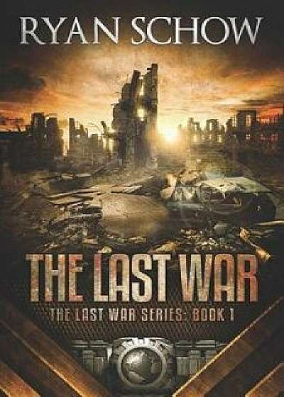 The Last War: A Post-Apocalyptic EMP Survivor Thriller, Paperback/Ryan Schow