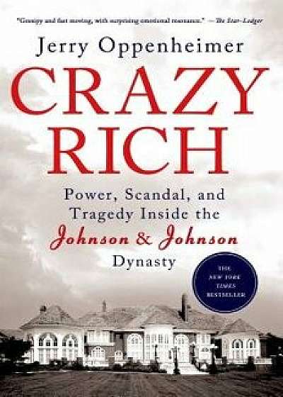Crazy Rich: Power, Scandal, and Tragedy Inside the Johnson & Johnson Dynasty, Paperback/Jerry Oppenheimer