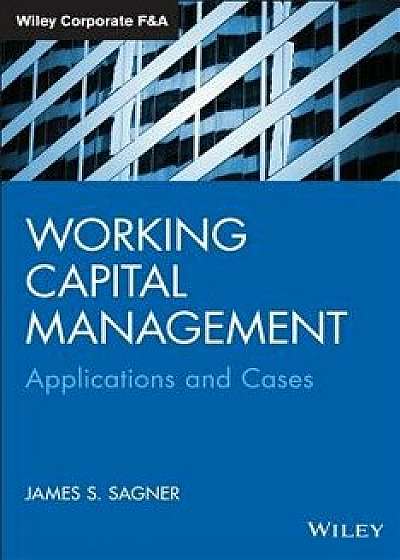Working Capital Management: Applications and Case Studies, Hardcover/James Sagner