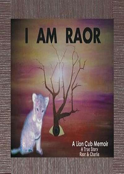 I Am Raor, Hardcover/Raor and Charlie