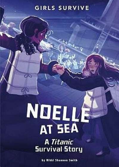Noelle at Sea: A Titanic Survival Story, Paperback/Nikki Shannon Smith