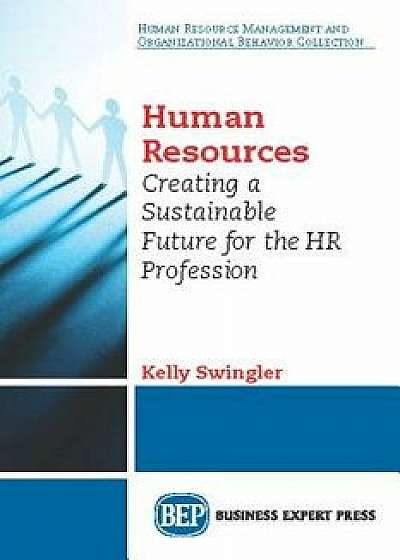 Agile Human Resources: Creating a Sustainable Future for the HR Profession, Paperback/Kelly Swingler