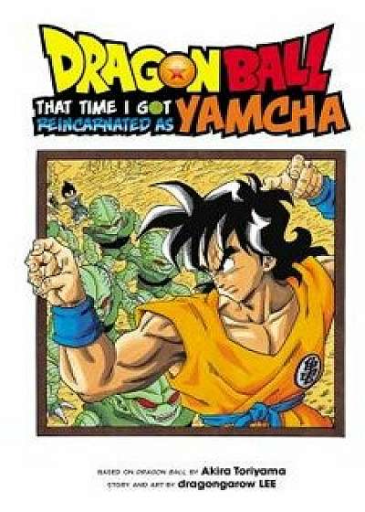 Dragon Ball: That Time I Got Reincarnated as Yamcha!, Paperback/Akira Toriyama