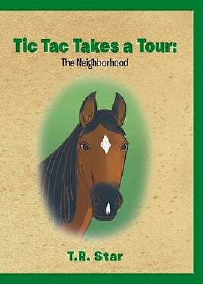 Tic Tac Takes a Tour: The Neighborhood, Hardcover/T. R. Star