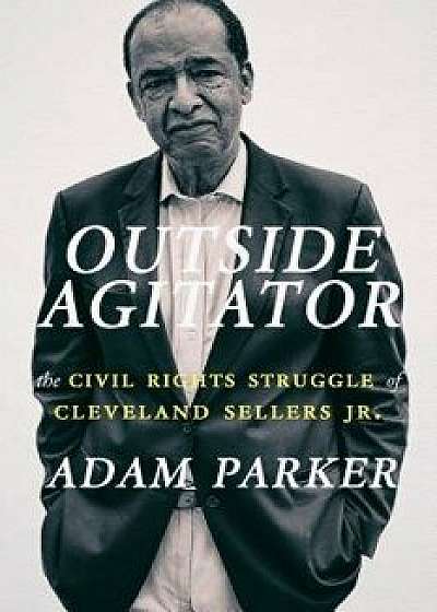 Outside Agitator: The Civil Rights Struggle of Cleveland Sellers Jr., Paperback/Adam Parker