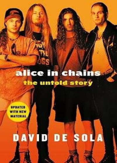 Alice in Chains: The Untold Story, Paperback/David De Sola