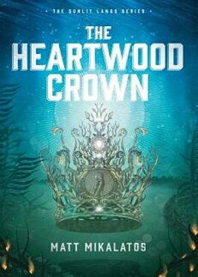 The Heartwood Crown, Paperback/Matt Mikalatos