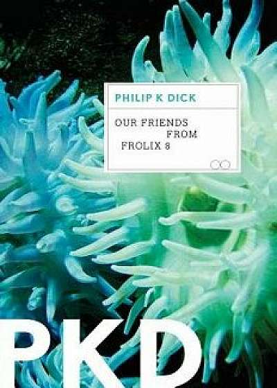 Our Friends from Frolix 8, Paperback/Philip K. Dick