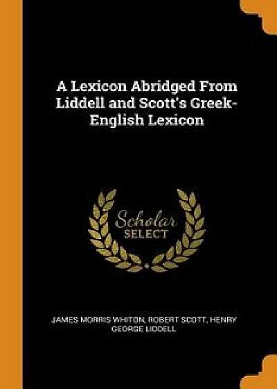 A Lexicon Abridged from Liddell and Scott's Greek-English Lexicon/James Morris Whiton