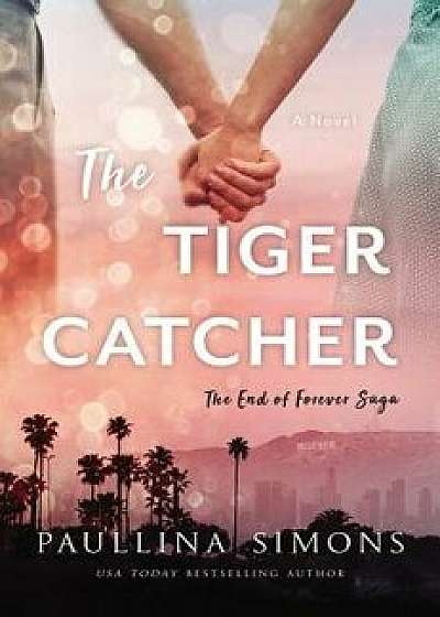 The Tiger Catcher: The End of Forever Saga, Paperback/Paullina Simons