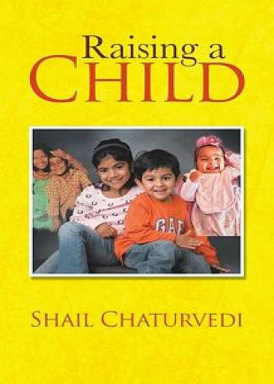 Raising a Child, Paperback/Shail Chaturvedi