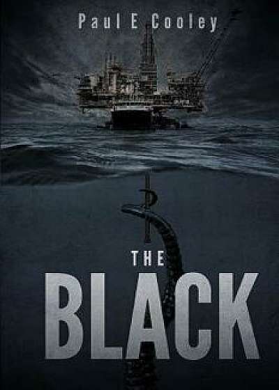 The Black: A Deep Sea Thriller, Paperback/Paul E. Cooley