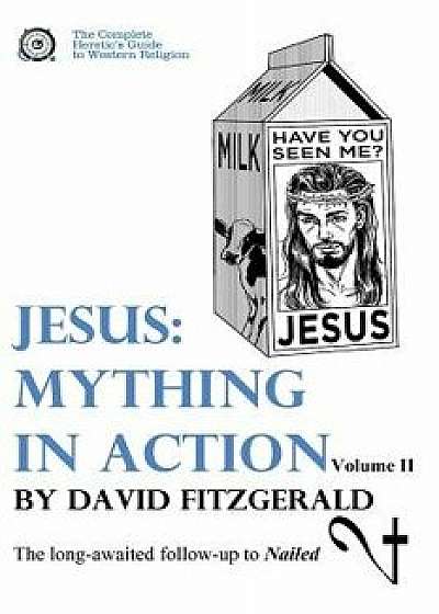 Jesus: Mything in Action, Vol. II, Paperback/David Fitzgerald