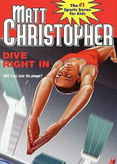 Coperta cărții Dive Right in, Paperback/Matt Christopher