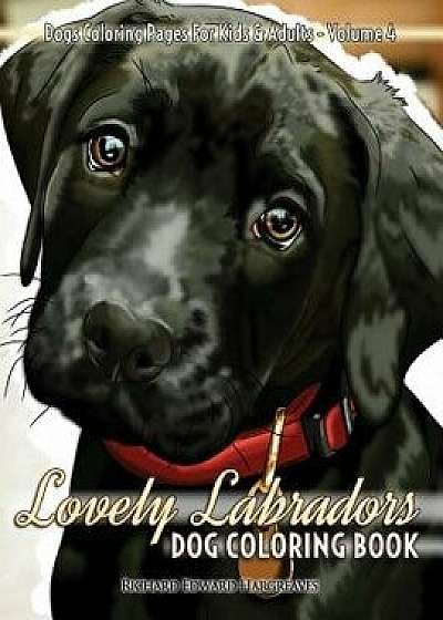 Lovely Labradors Dog Coloring Book - Dogs Coloring Pages for Kids & Adults, Paperback/Richard Edward Hargreaves