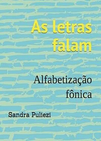 As Letras Falam: Alfabetizaçăo Fônica 101 Atividades, Paperback/Sandra Puliezi