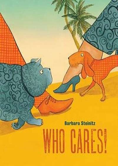 Who Cares!, Hardcover/Barbara Steinitz