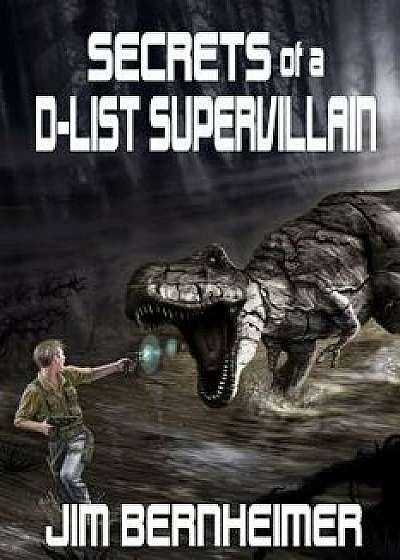 Secrets of a D-List Supervillain, Paperback/Jim Bernheimer