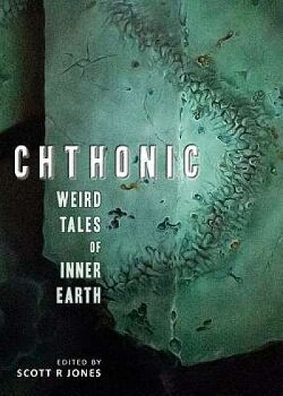 Chthonic: Weird Tales of Inner Earth, Paperback/Scott R. Jones