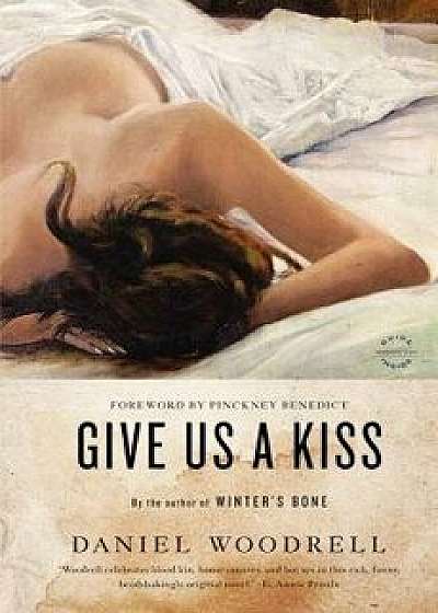 Give Us a Kiss, Paperback/Daniel Woodrell