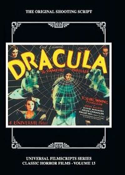 Dracula: The Original 1931 Shooting Script, Vol. 13: (Universal Filmscript Series) (Hardback), Hardcover/Philip J. Riley