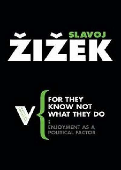 For They Know Not What They Do: Enjoyment as a Political Factor, Paperback/Slavoj Zizek
