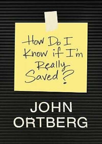 How Do I Know If I'm Really Saved?, Paperback/John Ortberg