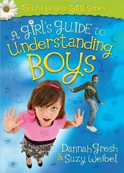 A Girl's Guide to Understanding Boys, Paperback/Dannah Gresh
