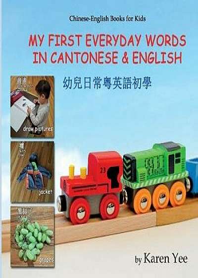 My First Everyday Words in Cantonese and English: With Jyutping Pronunciation, Paperback/Karen Yee