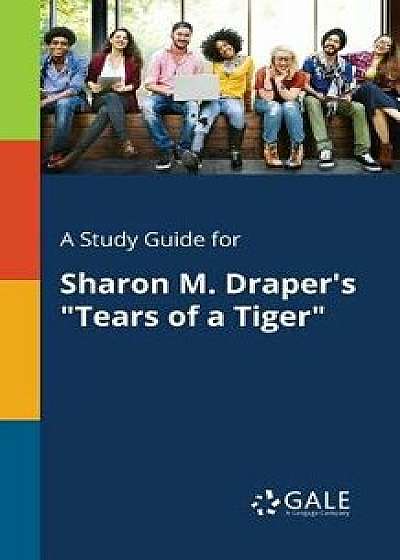 Coperta cărții A Study Guide for Sharon M. Draper's Tears of a Tiger/Cengage Learning Gale