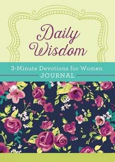 Daily Wisdom: 3-Minute Devotions for Women Journal/Compiled by Barbour Staff