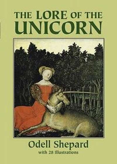 The Lore of the Unicorn, Paperback/Odell Shepard