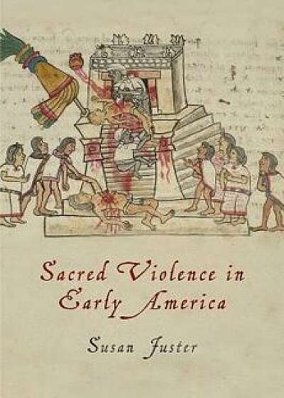 Sacred Violence in Early America, Paperback/Susan Juster